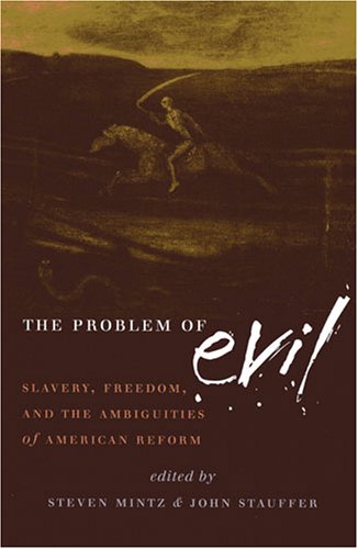 The Problem of Evil: Slavery, Freedom, And the Ambiguities of American Reform