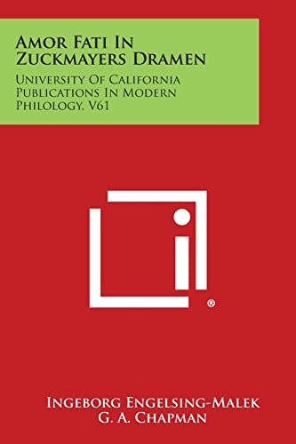 Amor Fati in Zuckmayers Dramen: University of California Publications in Modern Philology, V61