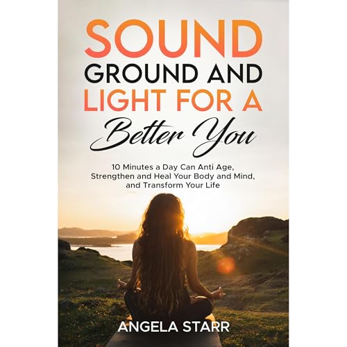 Sound Ground and Light for a Better You Audiolibro Por Angela Starr arte de portada
