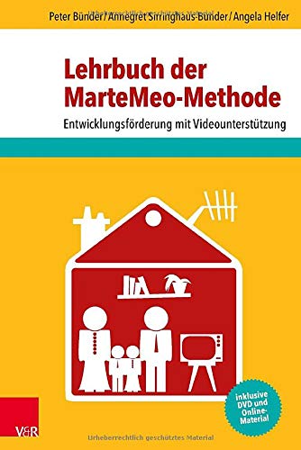Lehrbuch der MarteMeo-Methode: Entwicklungsförderung mit Videounterstützung Lehrbuch der MarteMeo-Methode: Entwicklungsförderung mit Videounterstützung