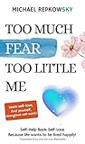 Too Much Fear, Too Little Self - A Guide to Self-Love