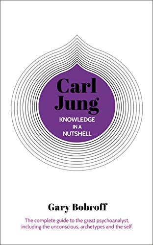 Knowledge in a Nutshell: Carl Jung: The complete guide to the great...