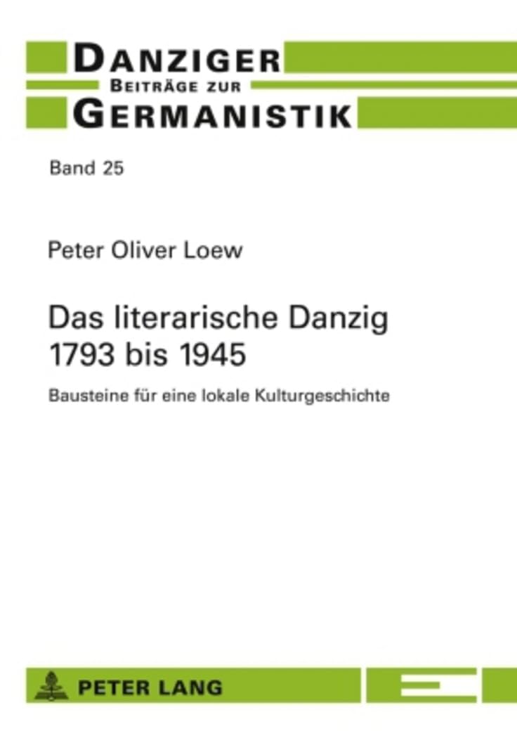Das Literarische Danzig - 1793 Bis 1945: Bausteine Fuer Eine Lokale Kulturgeschichte Paperback – Illustrated, 9 December 2008