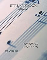 LITTLE HALFMOON MUSIC: BLANK MUSIC STAFF BOOK 1692825372 Book Cover