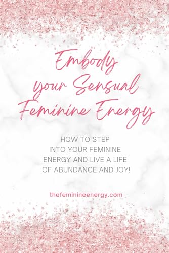 Embody Your Sensual Feminine Energy: How to step into your