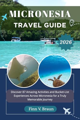 MICRONESIA TRAVEL GUIDE : Discover 87 Amazing Activities and Bucket-List Experiences Across Micronesia for a Truly Memorable Journey (Ritcher the explorer (ENG) Book 25)