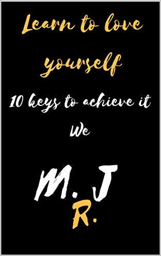 Learn To Love Yourself 10 Keys To Achieve It We Explain How To Love You More And Better Kindle Edition By R M J Health Fitness Dieting Kindle Ebooks Amazon Com Learn To Love Yourself 10 Keys To Achieve It We Explain How To Love You More And Better Kindle Edition By R M J Health Fitness Dieting Kindle Ebooks Amazon Com
