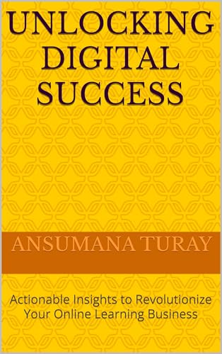 Unlocking Digital Success: Actionable Insights to Revolutionize Your Online Learning