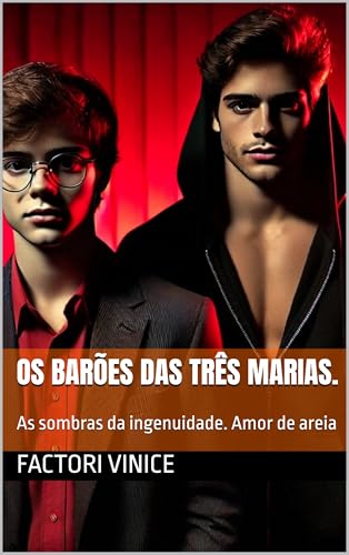 Os Barões das Três Marias. : As sombras da ingenuidade. Amor de areia (Um romance entre Homens. Os Barões das Três Marias! Livro 1) - Vinice,  Factori 
