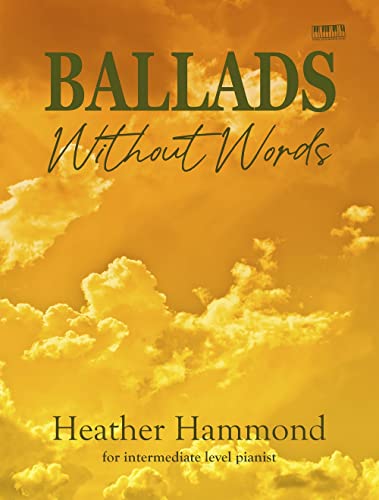 Ballads Without Words | Piano Songbook for Intermediate Piano | Sheet Music Book for Students and Teachers | Modern Pop Style Recital Collection | Educational Piano Pieces for Festivals Exams Lessons