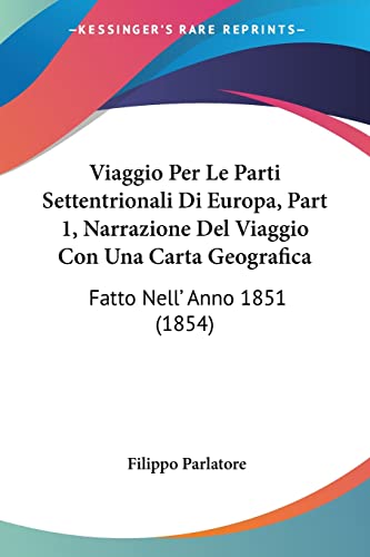 Viaggio Per Le Parti Settentrionali Di Europa, Part 1, Narrazione Del Viaggio Con Una Carta Geografica: Fatto Nell' Anno 1851 (1854) (Italian Edition)