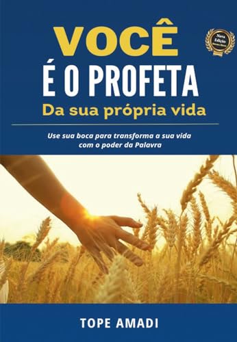 Você é o profeta da sua própria vida: como usar sua boca para transformar a sua vida