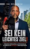 Sei kein leichtes Ziel!: Sicherheit, Selbstschutz und Vorbereitung für Männer, die beschützen statt wegschauen