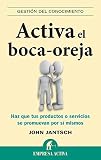  Activa el boca oreja: Haz Que Tus Productos O Servicios Se Promuevan Por Si Mismos (Gestión del conocimiento)