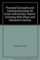 Practical Concepts and Training Exercises for Crisis Intervention Teams: Including Role Plays and Interactive Games 1883581338 Book Cover