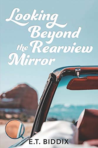 Looking Beyond The Rearview Mirror: Writings From The Heart