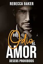 Del odio al amor: Deseos prohibidos (Billionaire Lovestories - novelas románticas contemporáneas nº 1)