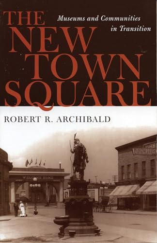 The New Town Square: Museums and Communities in Transition (American Association for State and Local History)