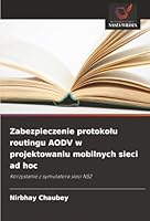 Zabezpieczenie protokolu routingu AODV w projektowaniu mobilnych sieci ad hoc 6208492327 Book Cover