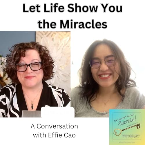 Let Life Show You the Miracles - Effie Cao (E037)