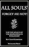 All Souls' Forget-Me-Not: For the Solace of the Poor Souls in Purgatory