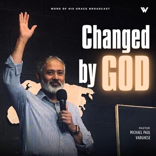 Changed by God I Pastor Michael Paul Varghese I WBS 18 Feb 2026