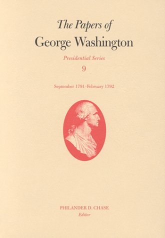 The Papers of George Washington: September 1791-February 1792 (Volume 9) (Presidential Series)