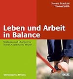 Leben und Arbeit in Balance: Strategien und Übungen für Trainer, Coaches und Berater (Beltz Weiterbildung)