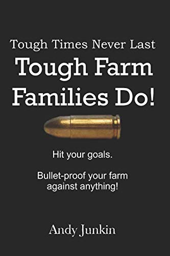 Tough Times Never Last, Tough Farm Families Do!: Hit your goals. Bulletproof your farm against anything! (Black/White version)
