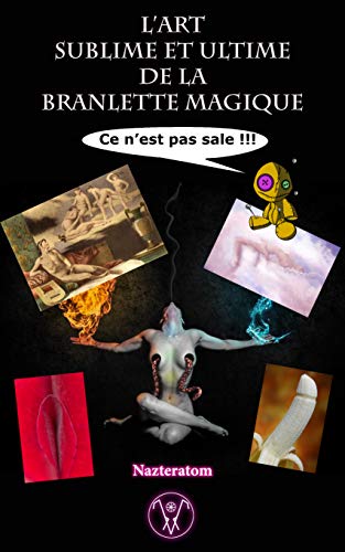 Télécharger L'art sublime et ultime de la branlette magique: Ce n'est pas sale Livre eBook France