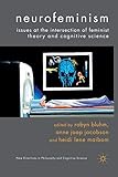 Neurofeminism: Issues at the Intersection of Feminist Theory and Cognitive Science (New Directions in Philosophy and Cognitive Science)