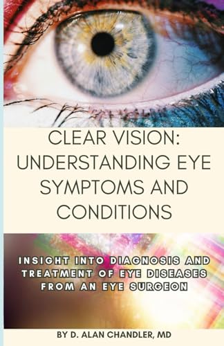 Clear Vision: Understanding Eye Symptoms and Conditions: Insight into Diagnosis and Treatment of Eye...
