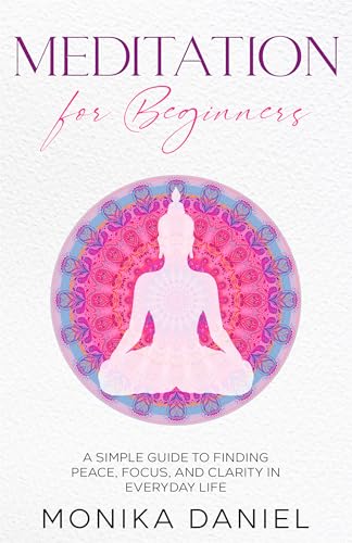 MEDITATION FOR BEGINNERS : A Simple Guide to Finding Peace,