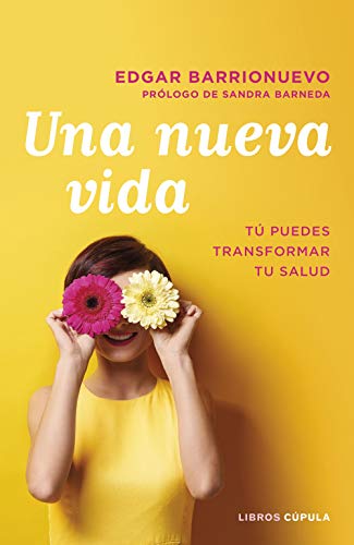 Una nueva vida: Tú puedes transformar tu salud. Prólogo de Sandra Barneda (Salud y bienestar)