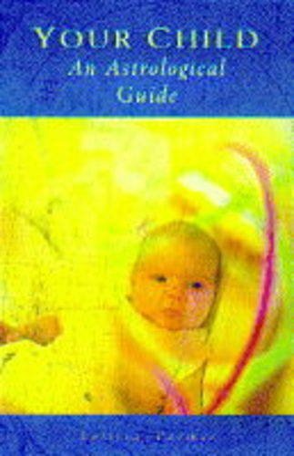 An Astrological Guide to Your Child An Astrological Guide to Your Child