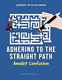 Adhering to the Straight Path: Amidst Confusion (Journey to Allah Series)