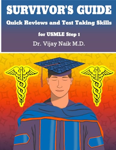 SURVIVOR’S GUIDE Quick Reviews and Test Taking Skills for USMLE STEP 1: SURVIVORS EXAM PREP
