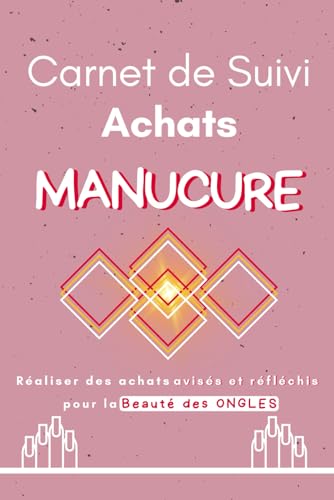 livre Carnet de Suivi Achats Manucure: Réaliser des Achats Avisées et Réfléchis Pour la Beauté des Ongles