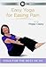 Yoga for the Rest of Us: Easy Yoga for Easing Pain with Peggy Cappy