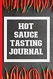 Hot Sauce Tasting Journal: Hot Sauce Review Logbook To Keep Record Of Name, Origin, Scoville, Color,