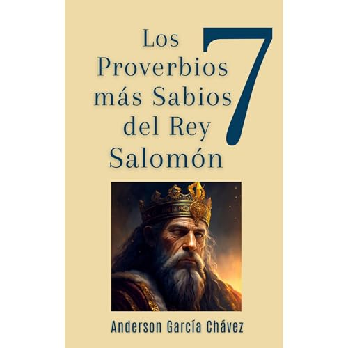 Los 7 Proverbios m&aacute;s Sabios del Rey Salom&oacute;n Audiolibro Por Anderson Garc&iacute;a Ch&aacute;vez arte de portada
