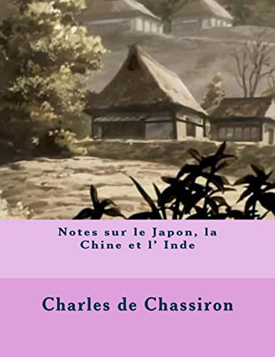 Notes sur le Japon, la Chine et l' Inde (French Edition)