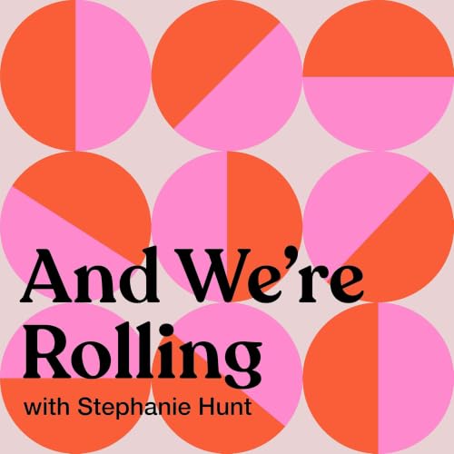 And We're Rolling with Stephanie Hunt Podcast By Stephanie Hunt cover art