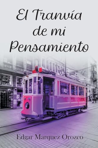 El Tranvía de mi Pensamiento (Spanish Edition)