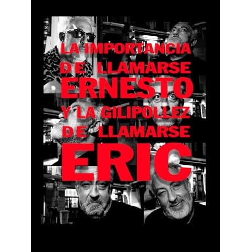 La importancia de llamarse Ernesto y la gilipollez de llamarse Eric
