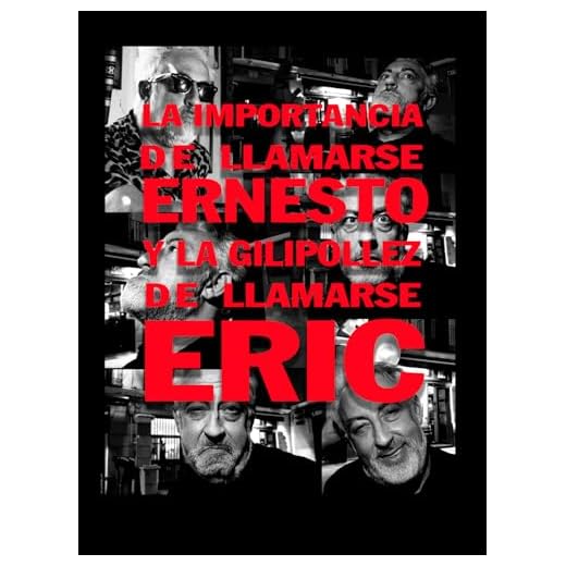 La importancia de llamarse Ernesto y la gilipollez de llamarse Eric