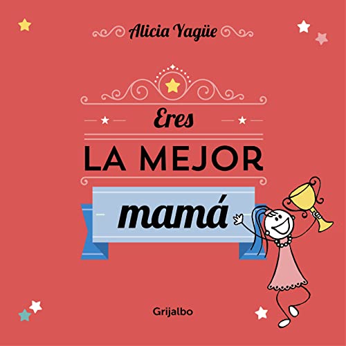 Eres la mejor mamá: Un cuento para regalar a mamá por el día de la madre. (Embarazo, bebé y crianza) Eres la mejor mamá: Un cuento para regalar a mamá por el día de la madre. (Embarazo, bebé y crianza)