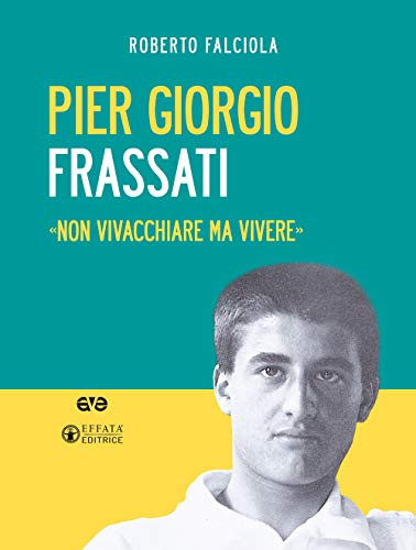 Pier Giorgio Frassati. «Non vivacchiare ma