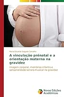 A Vinculacao Prenatal E a Orientacao Materna Na Gravidez 3639743210 Book Cover