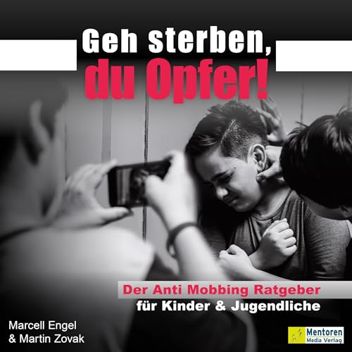 Geh sterben, du Opfer! - Der Anti Mobbing Ratgeber f&amp;uuml;r Kinder &amp;amp; Jugendliche (Authored by Marcell Engel, Martin Zovak) episode artwork